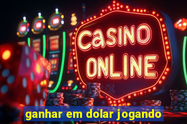 ganhar em dolar jogando