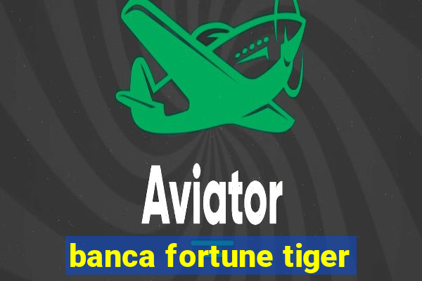 banca fortune tiger