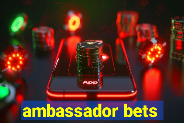 ambassador bets