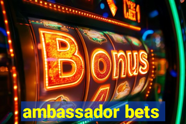 ambassador bets