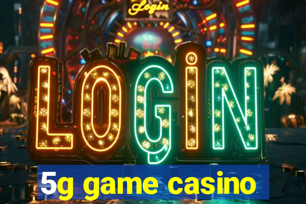 5g game casino