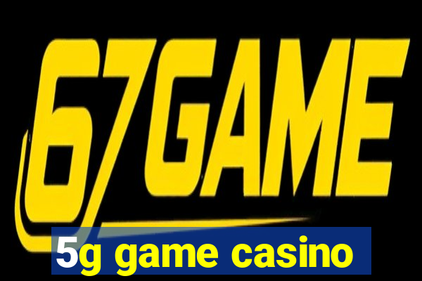 5g game casino