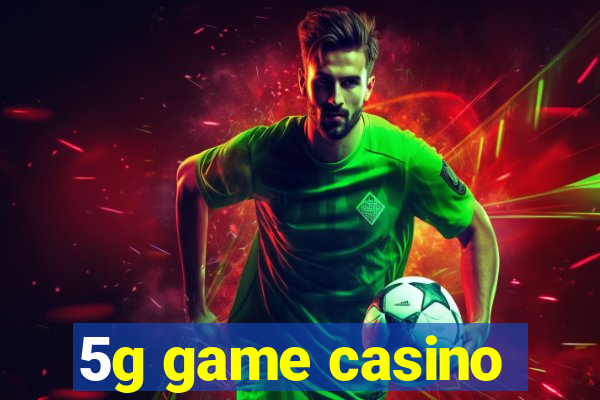 5g game casino