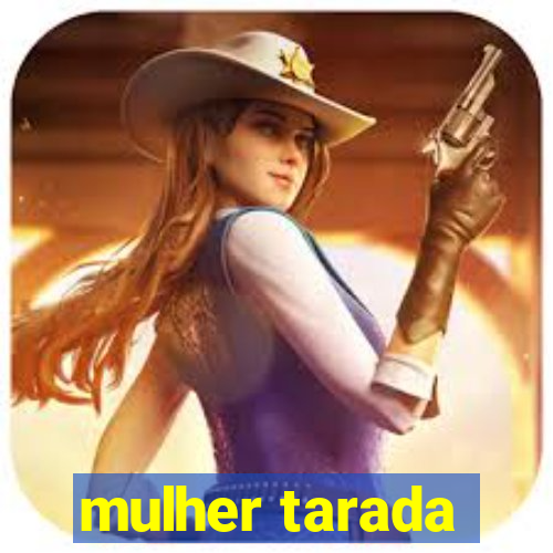 mulher tarada