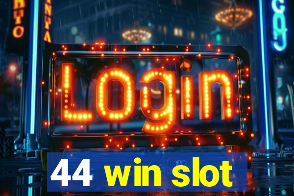 44 win slot