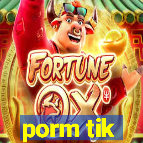 porm tik