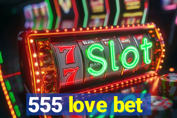 555 love bet