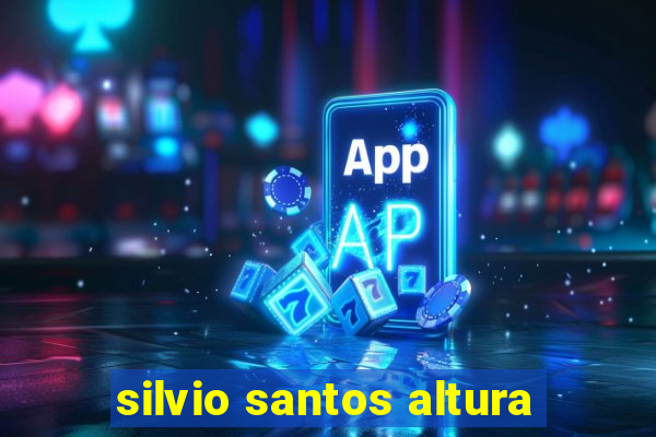 silvio santos altura