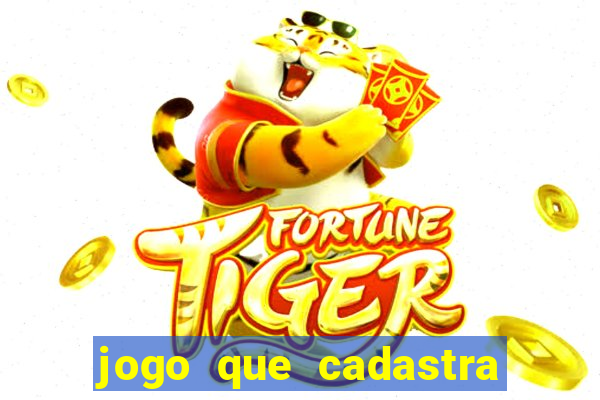 jogo que cadastra e ganha dinheiro