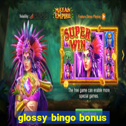 glossy bingo bonus