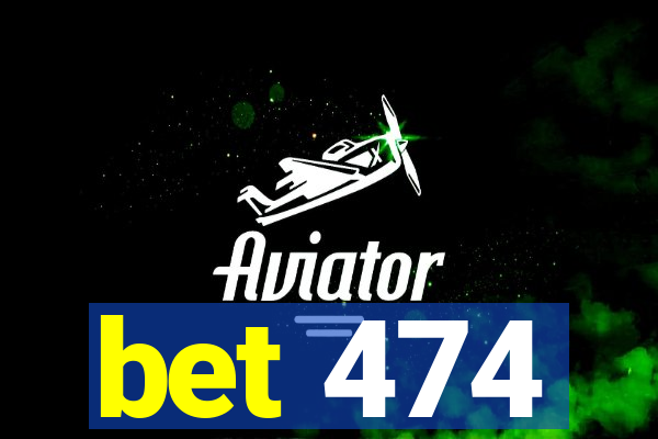 bet 474