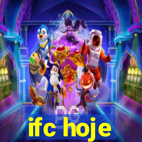 ifc hoje