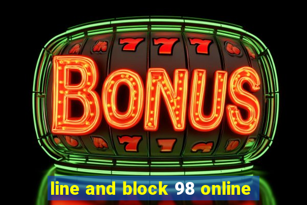 line and block 98 online