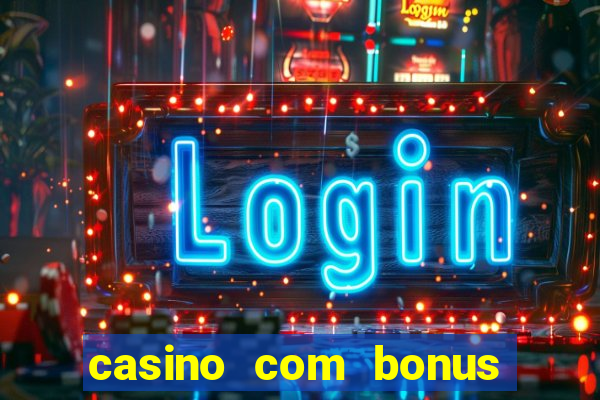 casino com bonus de boas vindas