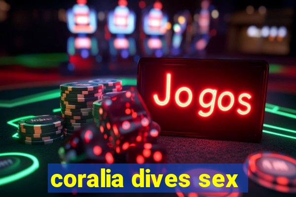 coralia dives sex