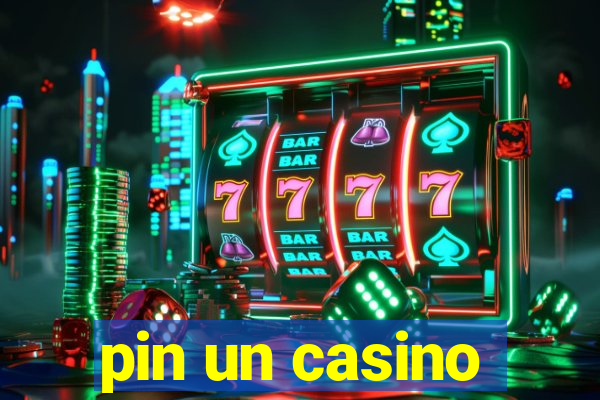 pin un casino