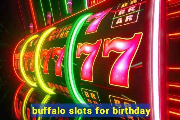 buffalo slots for birthday