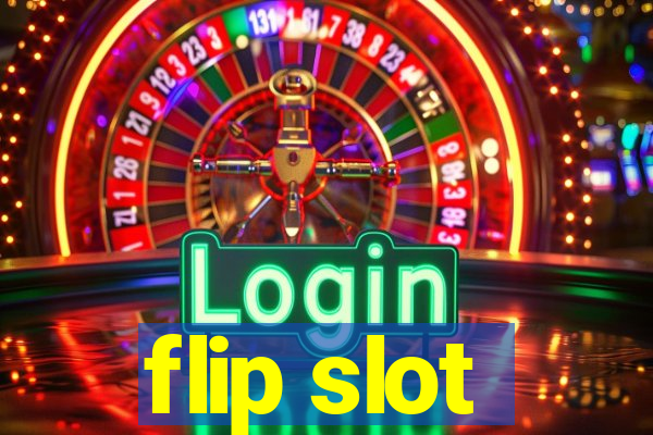 flip slot