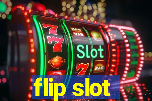 flip slot