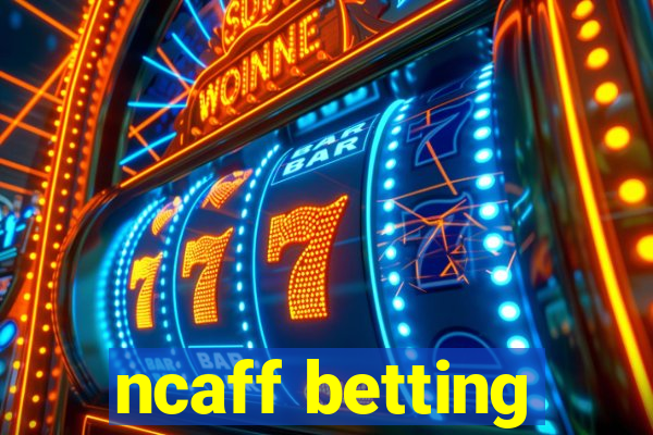 ncaff betting