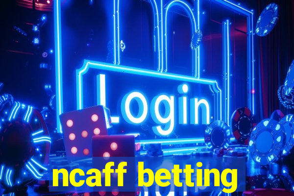 ncaff betting