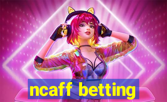 ncaff betting