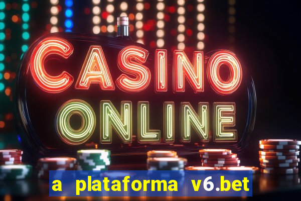 a plataforma v6.bet é confiável