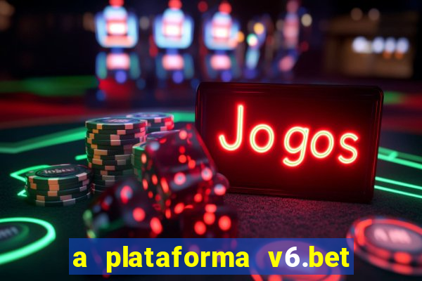 a plataforma v6.bet é confiável