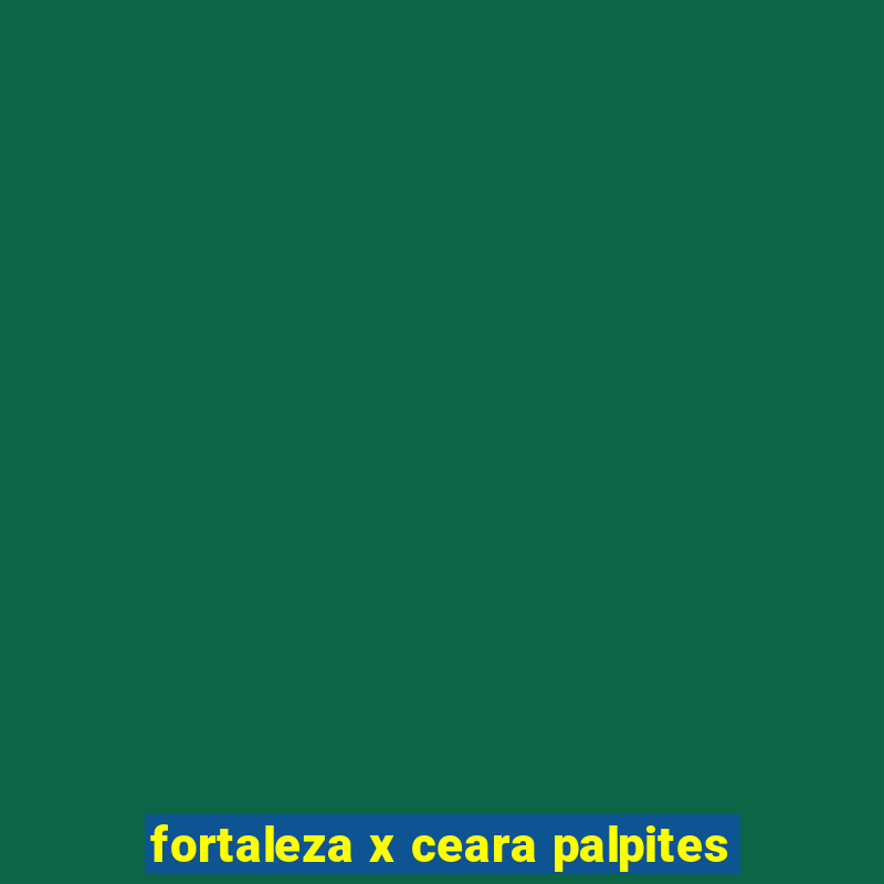 fortaleza x ceara palpites