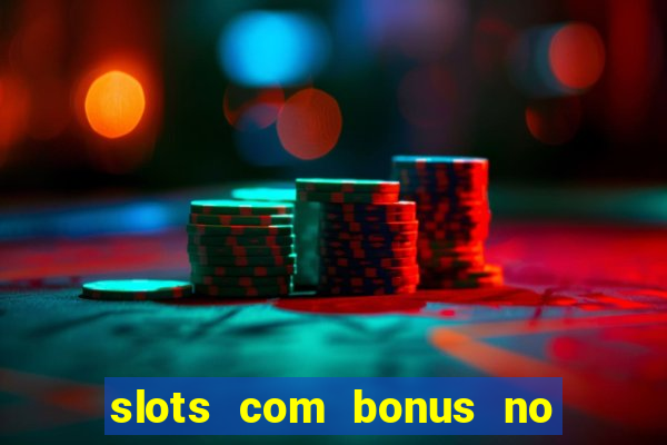 slots com bonus no cadastro sem depósito