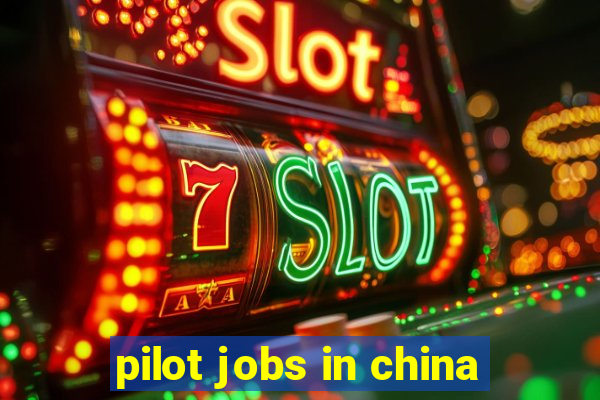 pilot jobs in china