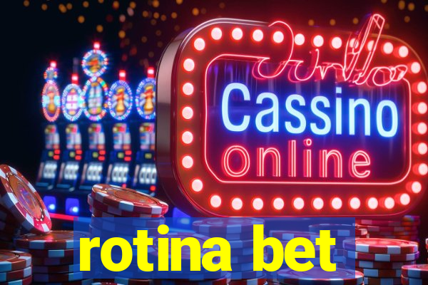 rotina bet