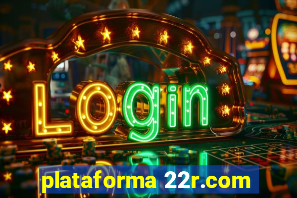 plataforma 22r.com