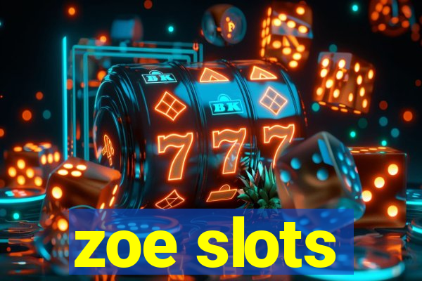 zoe slots