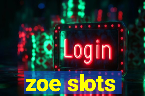 zoe slots