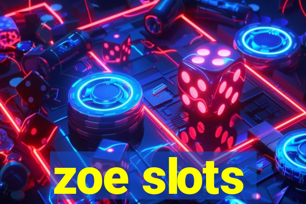 zoe slots