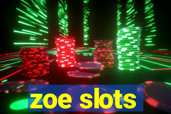 zoe slots