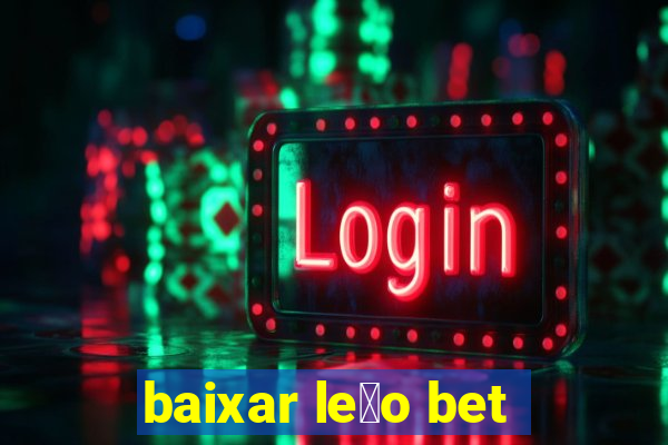 baixar le茫o bet