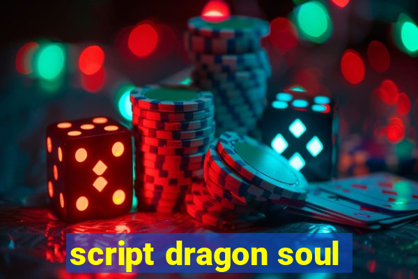 script dragon soul