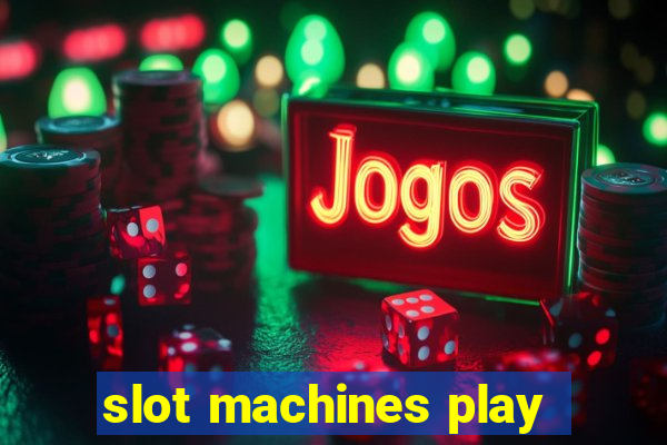 slot machines play