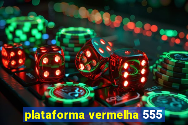 plataforma vermelha 555