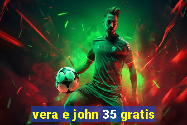 vera e john 35 gratis