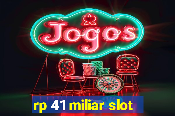 rp 41 miliar slot