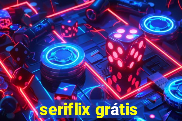 seriflix grátis