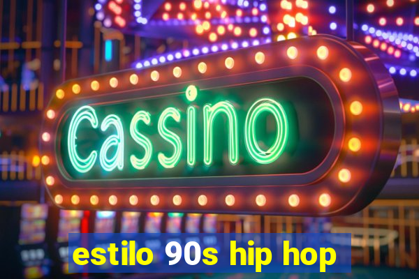 estilo 90s hip hop