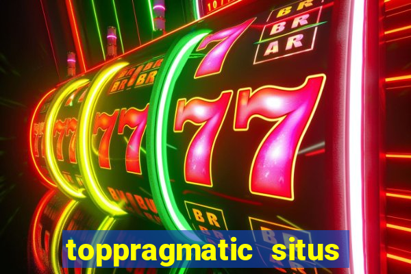 toppragmatic situs slot online