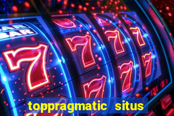 toppragmatic situs slot online