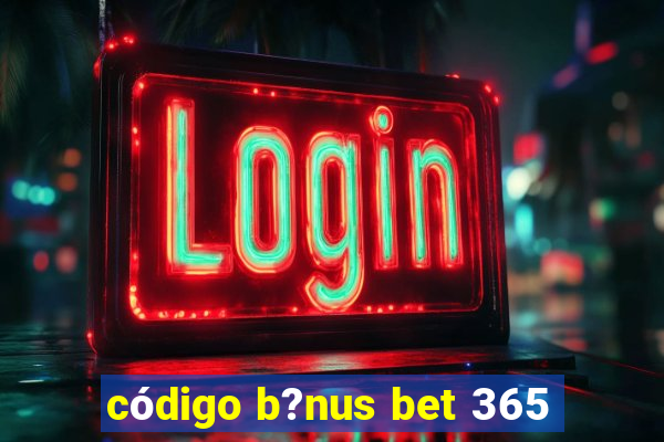 código b?nus bet 365