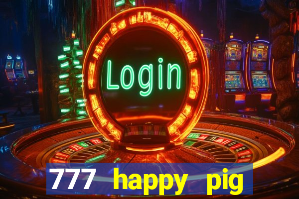 777 happy pig slots casino