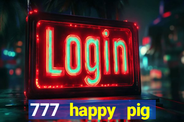 777 happy pig slots casino